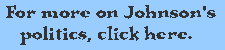 Box to click if you want to read
more about Johnson's political opinions